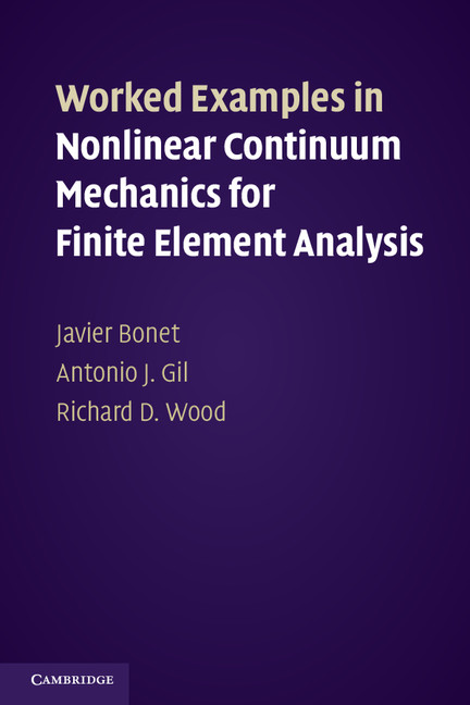 Worked Examples in Nonlinear Continuum Mechanics for Finite Element Analysis - Javier Bonet, Antonio J. Gil, Richard D. Wood,,