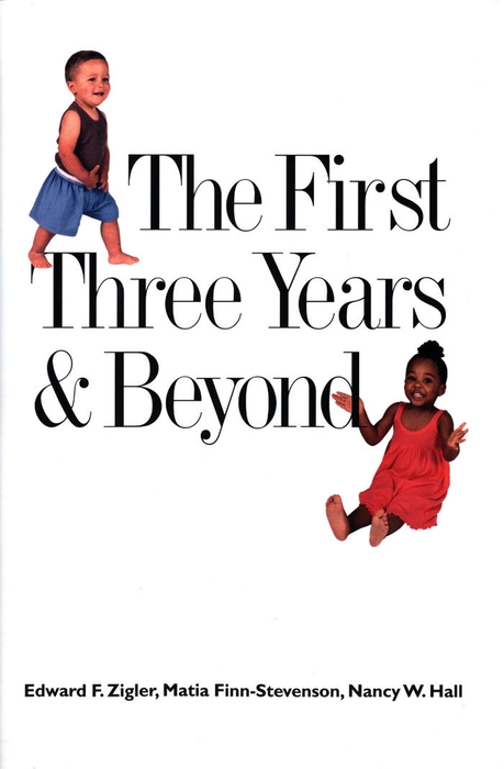 The First Three Years and Beyond - Edward F. Zigler, Matia Finn-Stevenson, Nancy W. Hall