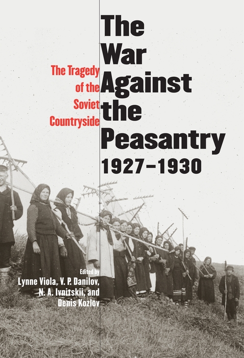 The War Against the Peasantry, 1927-1930 - Steven Shabad, Lynne Viola, Denis Kozlov, V. P. Danilov, N.  A. Ivnitskii