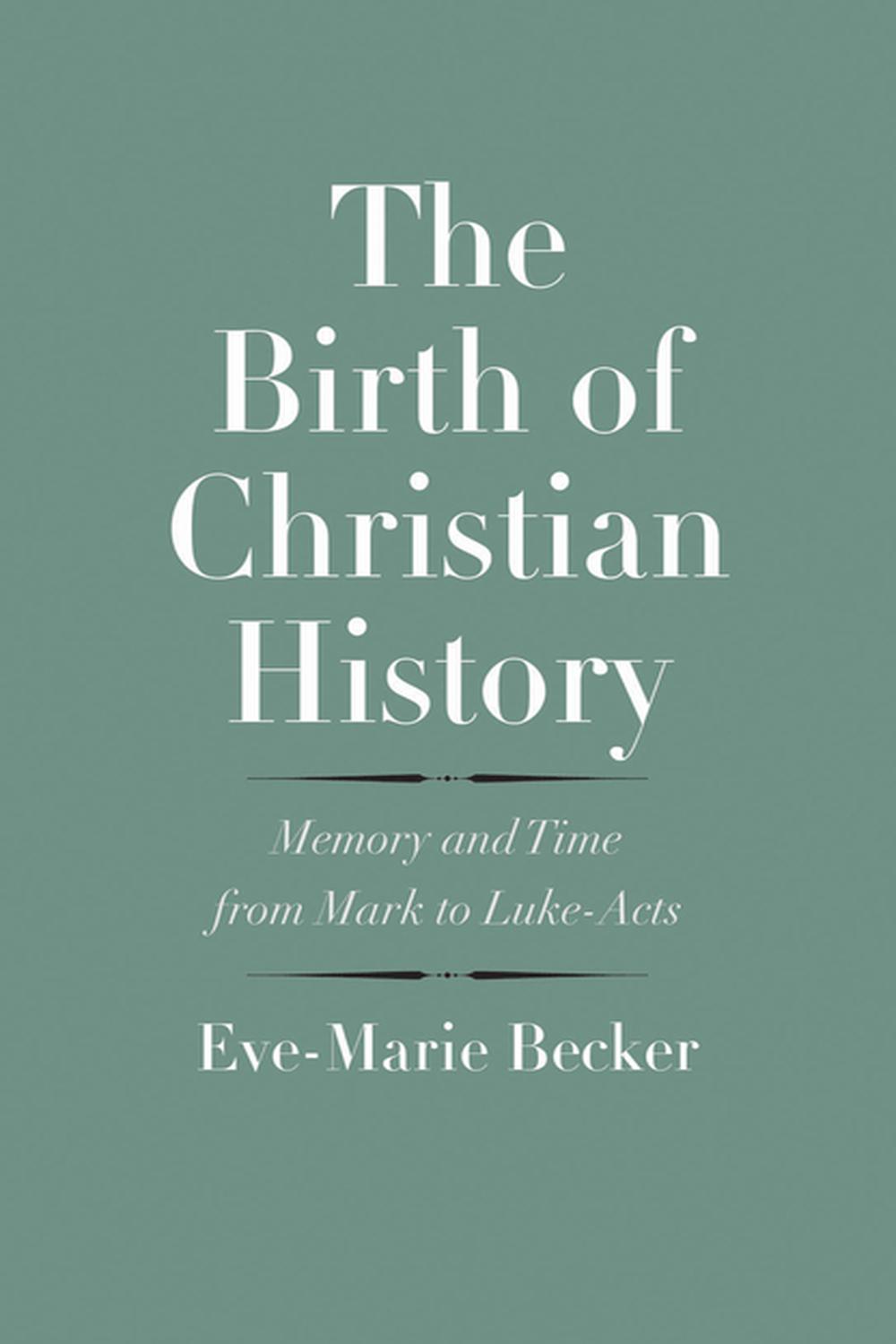 The Birth of Christian History - Eve-Marie Becker