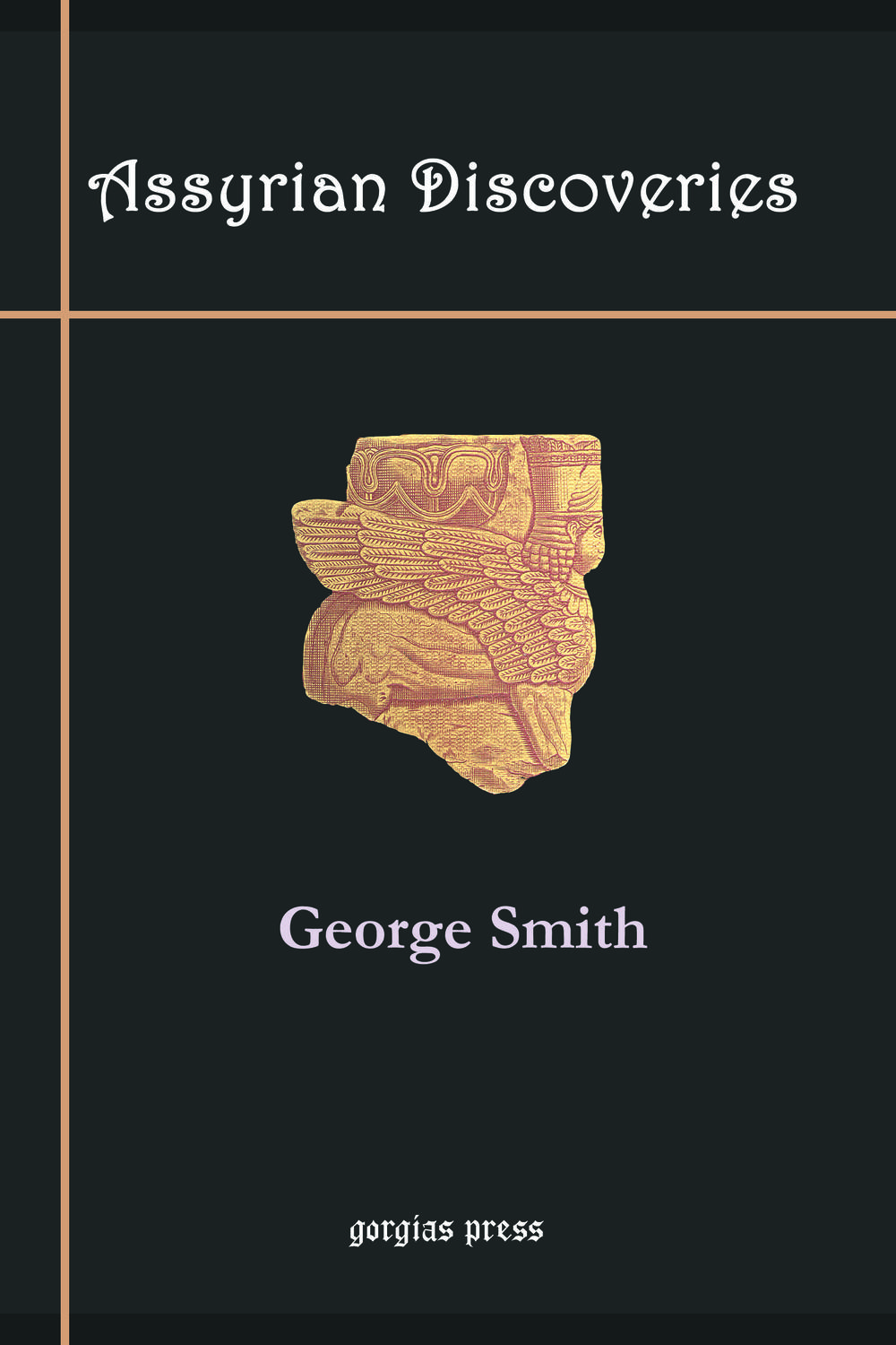 Assyrian Discoveries - George Smith,,