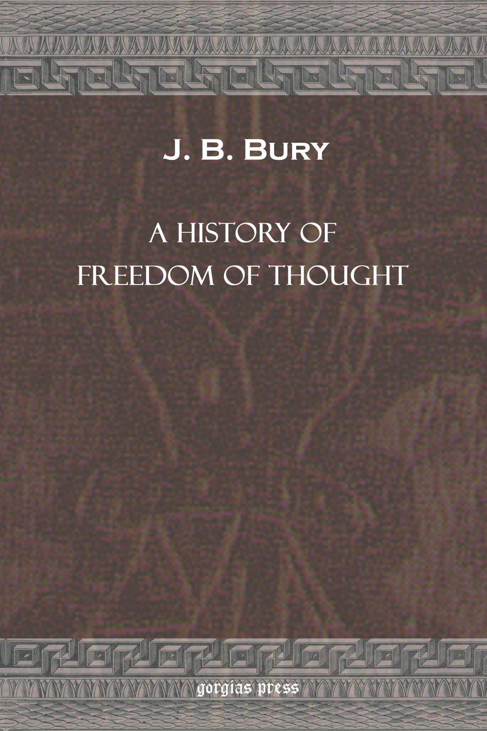 A History of Freedom of Thought - J. B. Bury,,