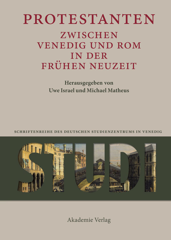 Protestanten zwischen Venedig und Rom in der Frühen Neuzeit - Uwe Israel, Michael Matheus