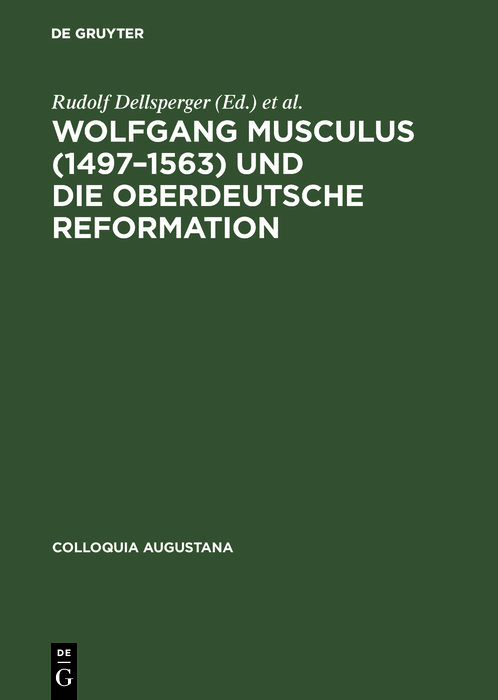 Wolfgang Musculus (1497–1563) und die oberdeutsche Reformation - Rudolf Dellsperger, Rudolf Freudenberger, Wolfgang E. J. Weber