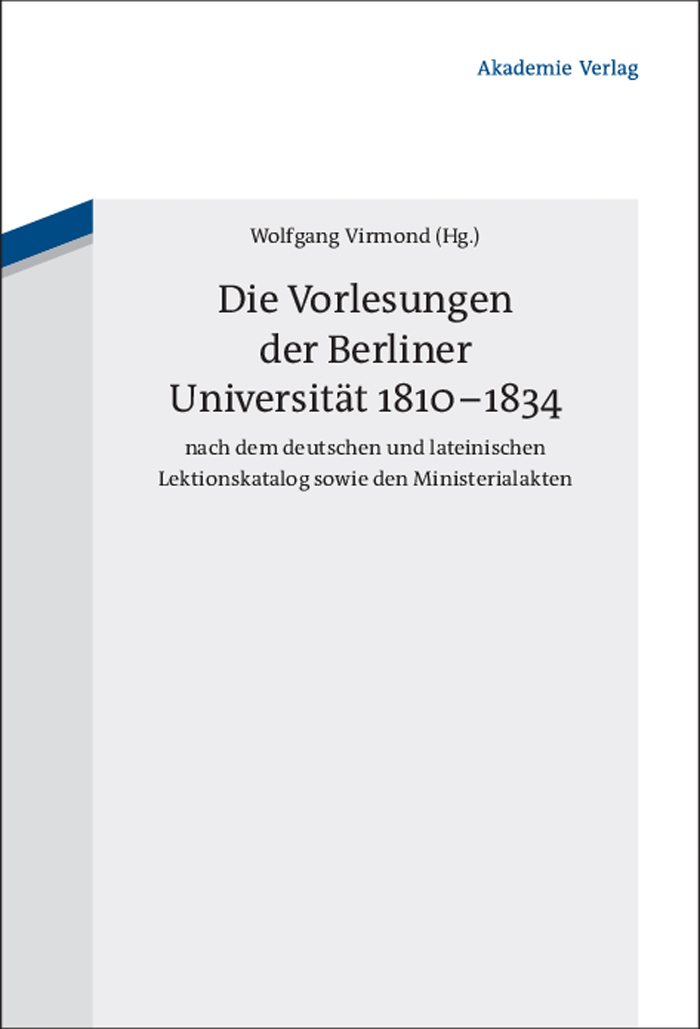 Die Vorlesungen der Berliner Universität 1810-1834 nach dem deutschen und lateinischen Lektionskatalog sowie den Ministerialakten - Wolfgang Virmond
