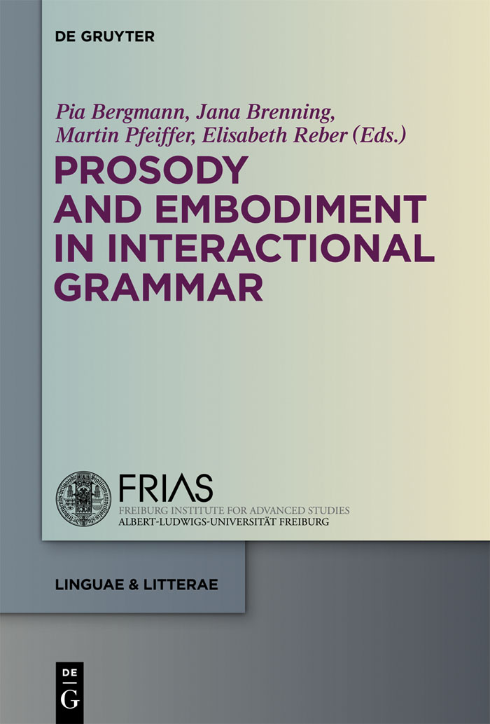 Prosody and Embodiment in Interactional Grammar - Pia Bergmann, Jana Brenning, Martin Pfeiffer, Elisabeth Reber