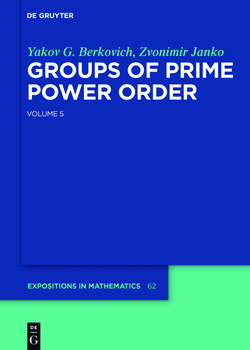 Yakov Berkovich; Zvonimir Janko: Groups of Prime Power Order. Volume 5 - Yakov G. Berkovich, Zvonimir Janko
