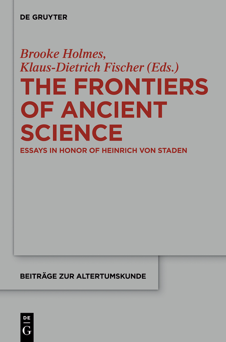 The Frontiers of Ancient Science - Brooke Holmes, Klaus-Dietrich Fischer