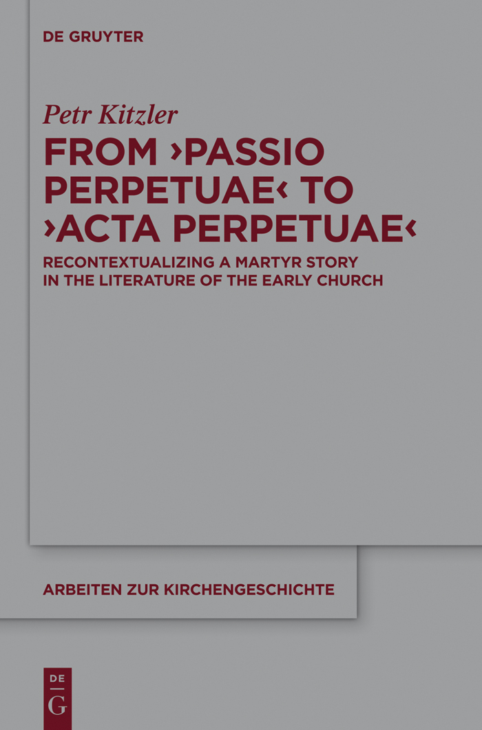 From 'Passio Perpetuae' to 'Acta Perpetuae' - Petr Kitzler