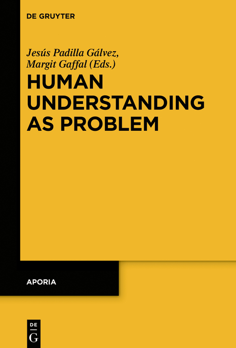 Human Understanding as Problem - Jesús Padilla Gálvez, Margit Gaffal