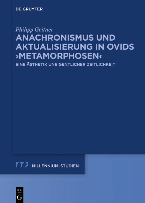 Anachronismus und Aktualisierung in Ovids ›Metamorphosen‹ - Philipp Geitner