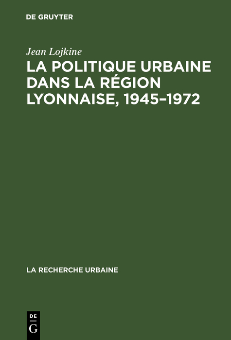 La politique urbaine dans la région lyonnaise, 1945–1972 - Jean Lojkine