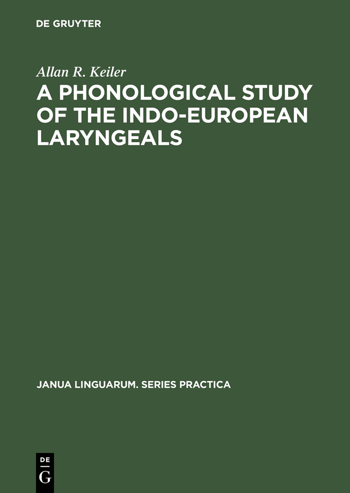 A Phonological Study of the Indo-European Laryngeals - Allan R. Keiler,,