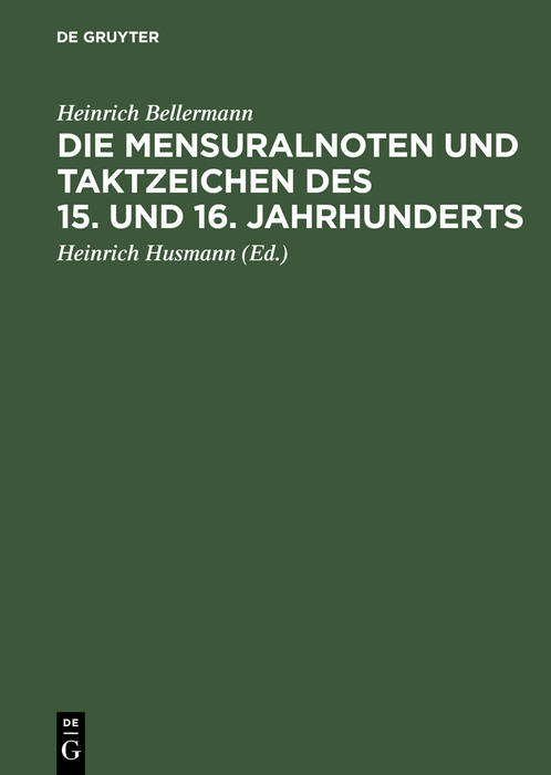 Die Mensuralnoten und Taktzeichen des 15. und 16. Jahrhunderts - Heinrich Bellermann, Heinrich Husmann