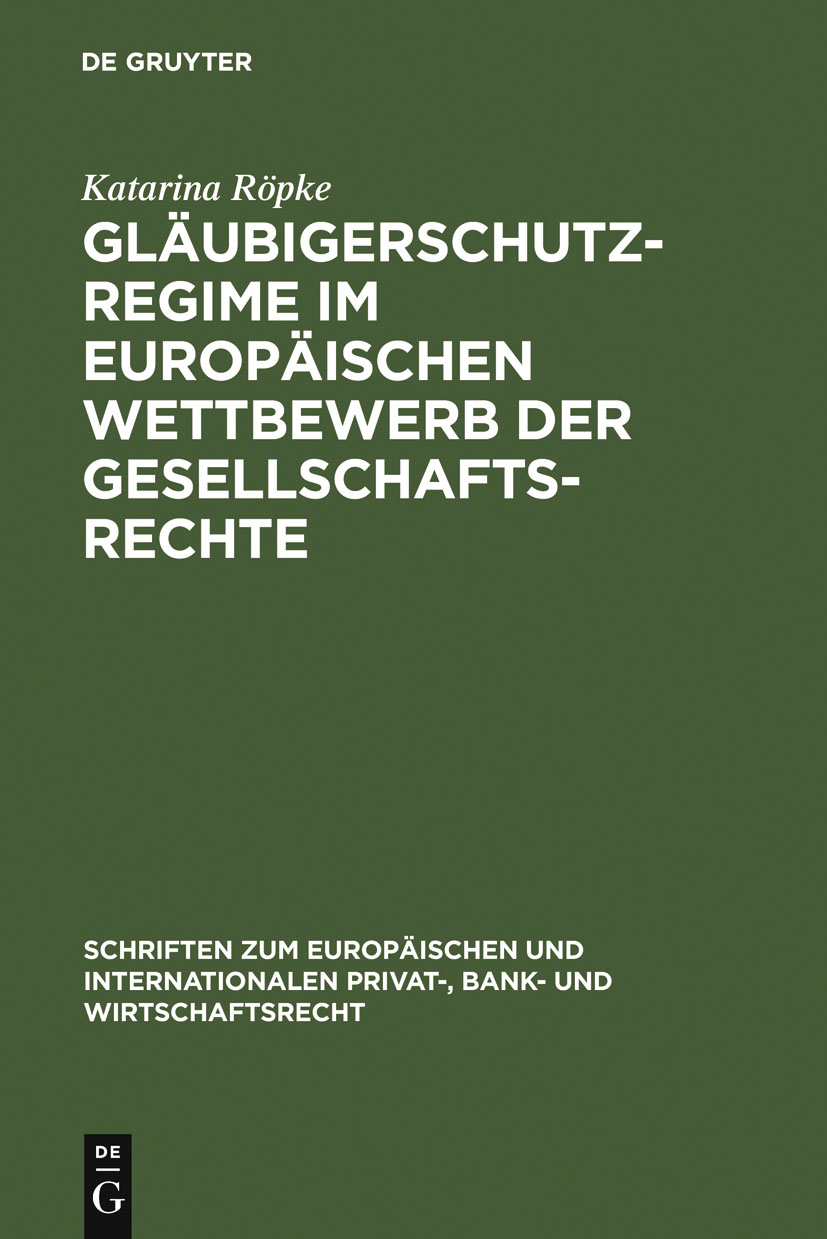 Gläubigerschutzregime im europäischen Wettbewerb der Gesellschaftsrechte - Katarina Röpke