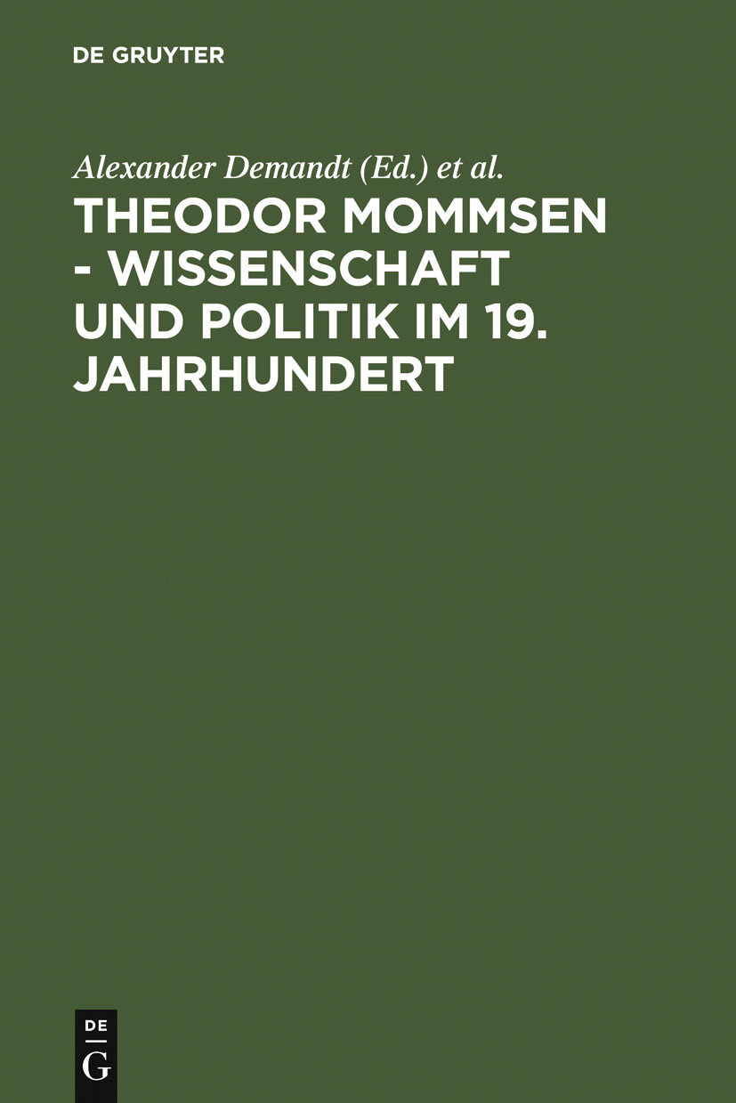 Theodor Mommsen - Wissenschaft und Politik im 19. Jahrhundert - Alexander Demandt, Andreas Goltz, Heinrich Schlange-Schöningen