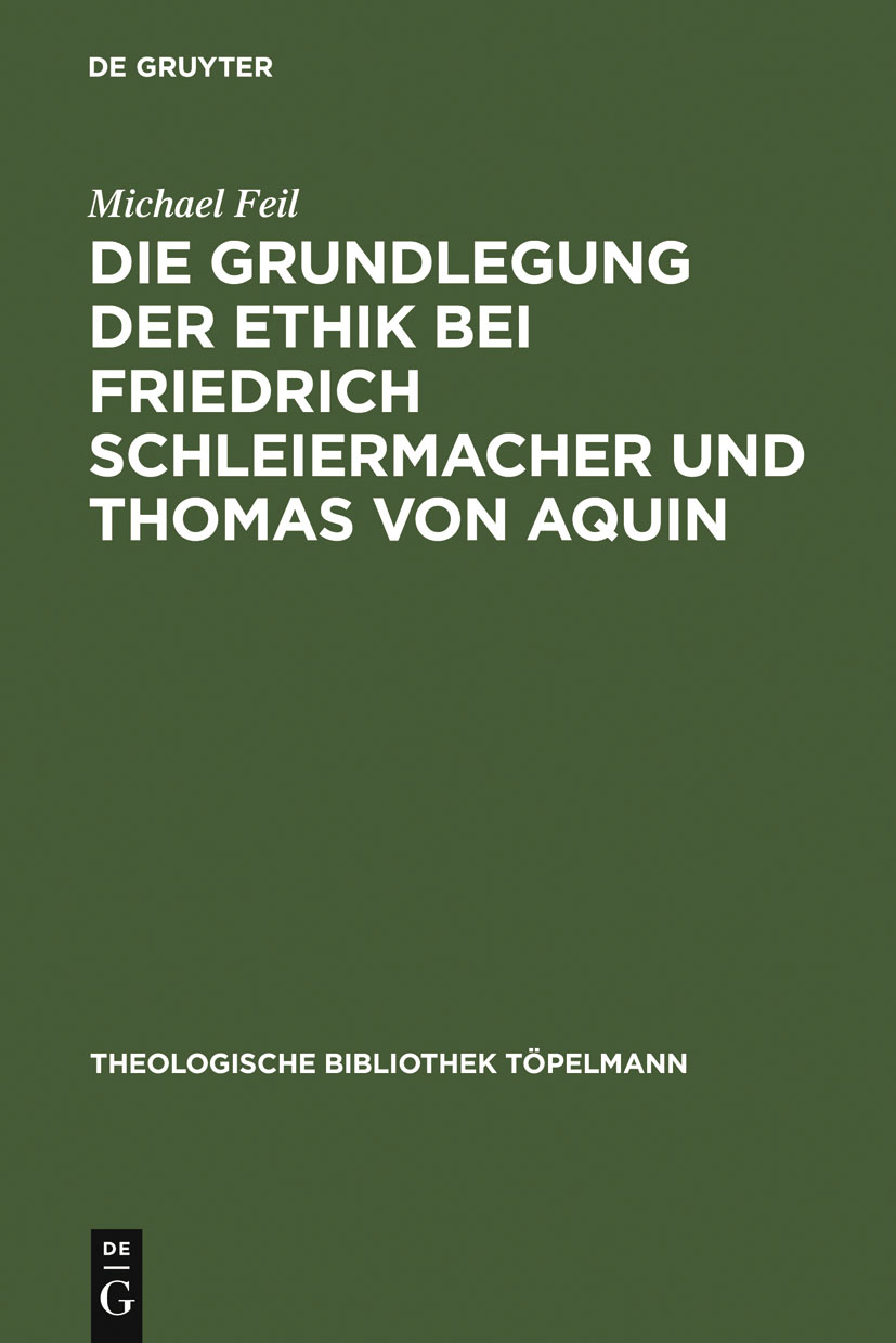Die Grundlegung der Ethik bei Friedrich Schleiermacher und Thomas von Aquin - Michael Feil,,