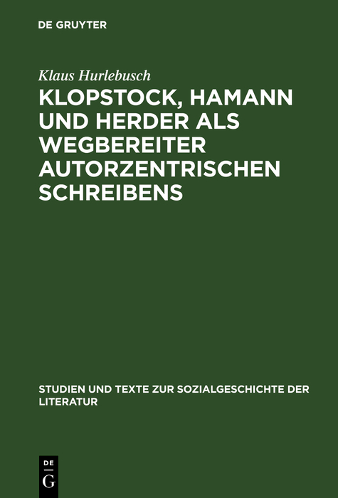 Klopstock, Hamann und Herder als Wegbereiter autorzentrischen Schreibens - Klaus Hurlebusch