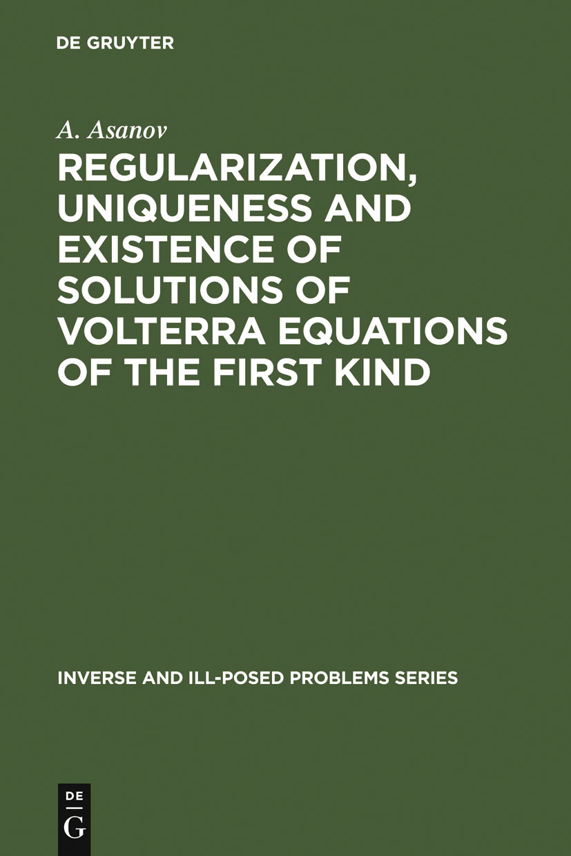 Regularization, Uniqueness and Existence of Solutions of Volterra Equations of the First Kind - A. Asanov