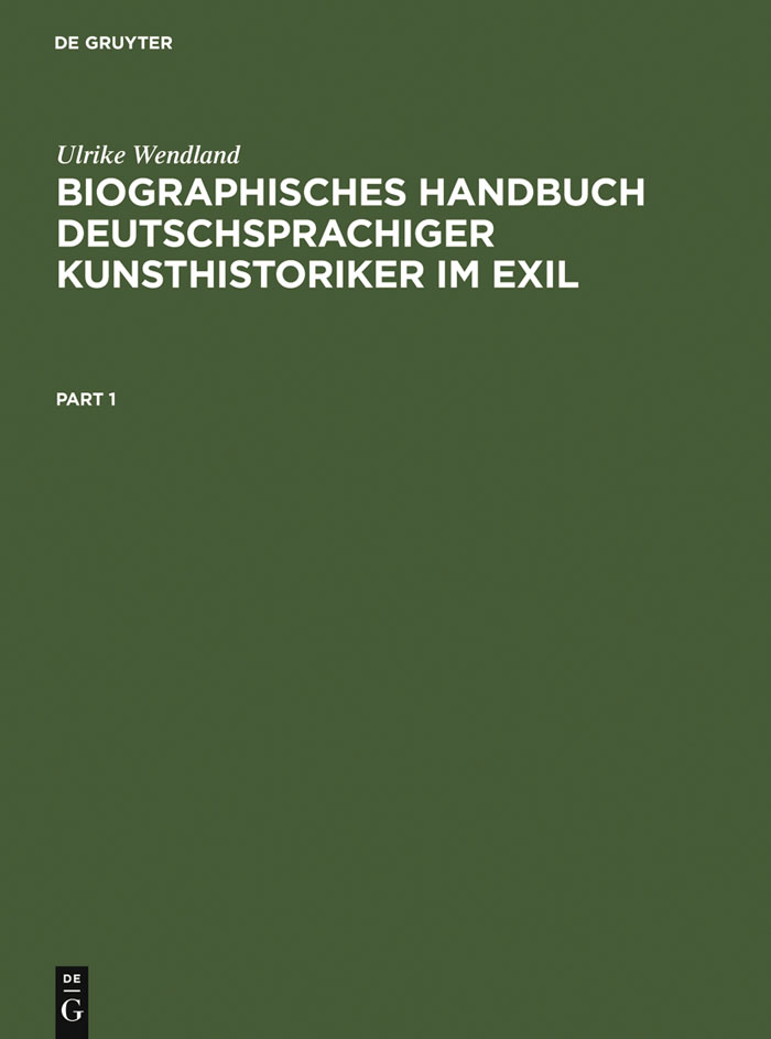 Biographisches Handbuch deutschsprachiger Kunsthistoriker im Exil - Ulrike Wendland