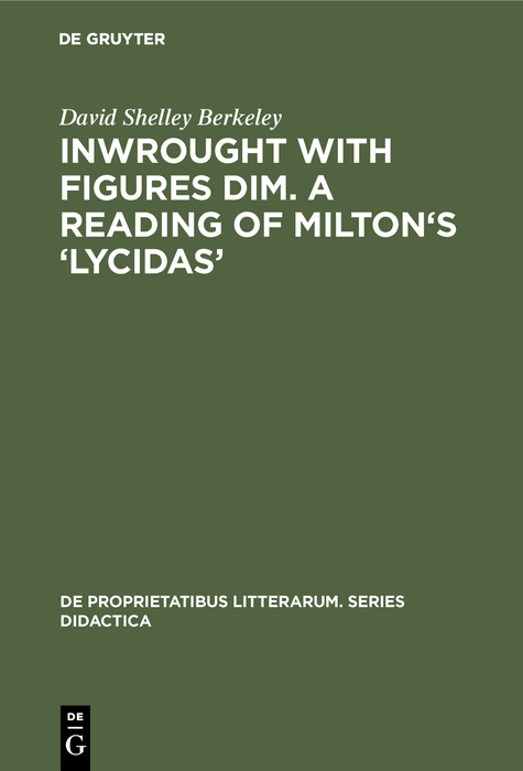 Inwrought with figures dim. A reading of Milton's 'Lycidas' - David Shelley Berkeley