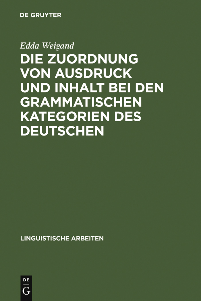 Die Zuordnung von Ausdruck und Inhalt bei den grammatischen Kategorien des Deutschen - Edda Weigand,,