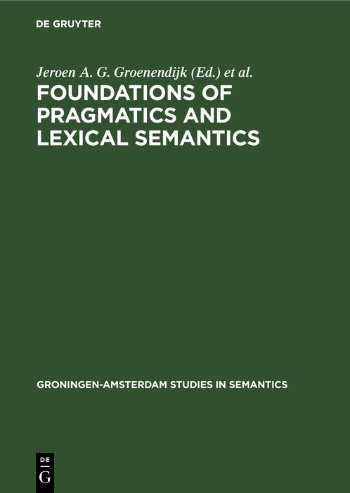 Foundations of pragmatics and lexical semantics - Jeroen A. G. Groenendijk, Dick de Jongh, Martin J. B. Stokhof