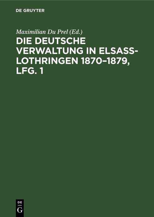 Die deutsche Verwaltung in Elsass-Lothringen 1870–1879, Lfg. 1 - Maximilian Du Prel