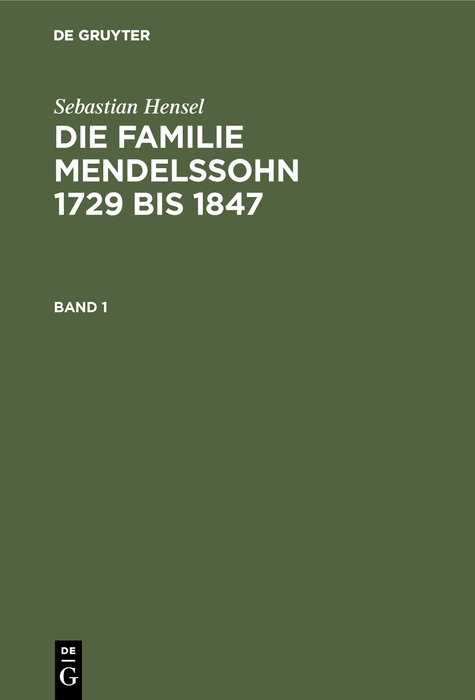 Sebastian Hensel: Die Familie Mendelssohn 1729 bis 1847. Band 1 - Sebastian Hensel,,