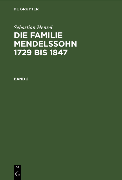 Sebastian Hensel: Die Familie Mendelssohn 1729 bis 1847. Band 2 - Sebastian Hensel,,