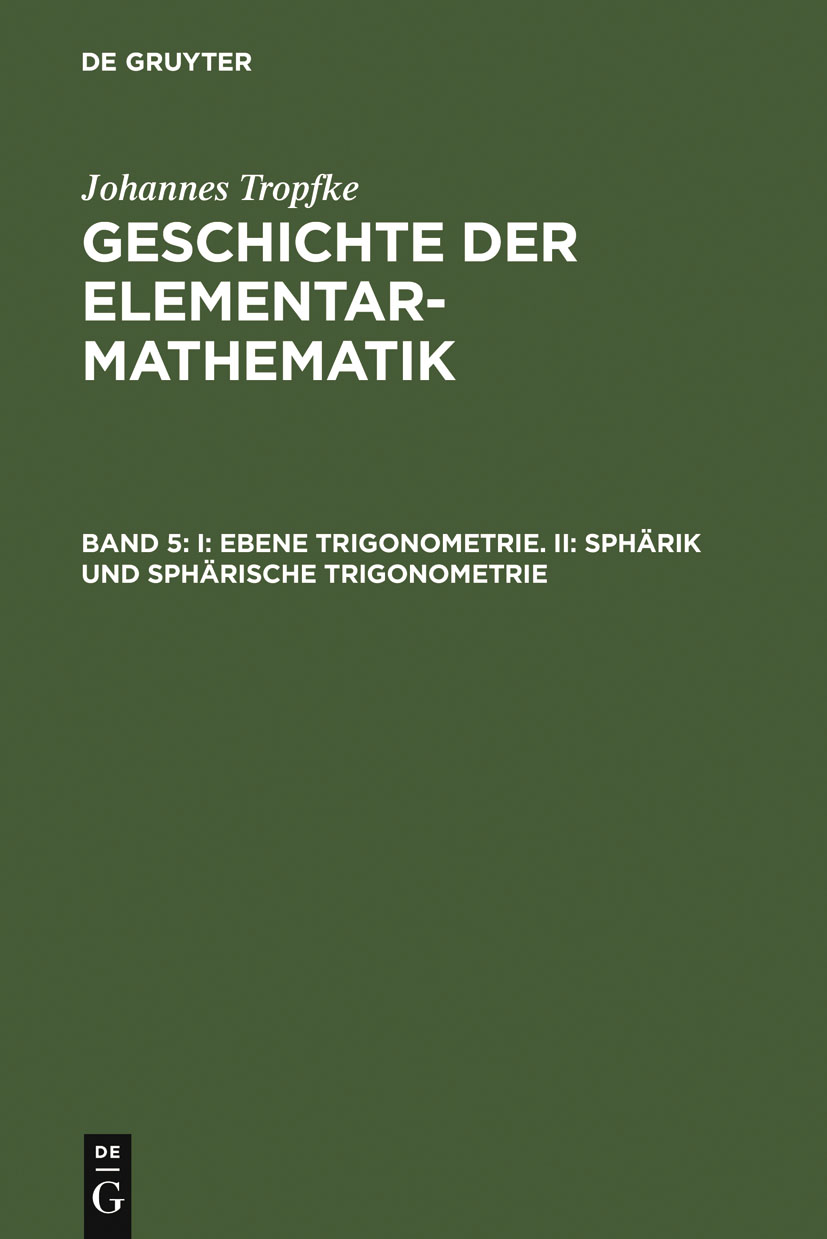 I: Ebene Trigonometrie. II: Sphärik und sphärische Trigonometrie - Johannes Tropfke