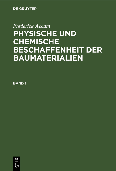 Frederick Accum: Physische und chemische Beschaffenheit der Baumaterialien. Band 1 - Frederick Accum