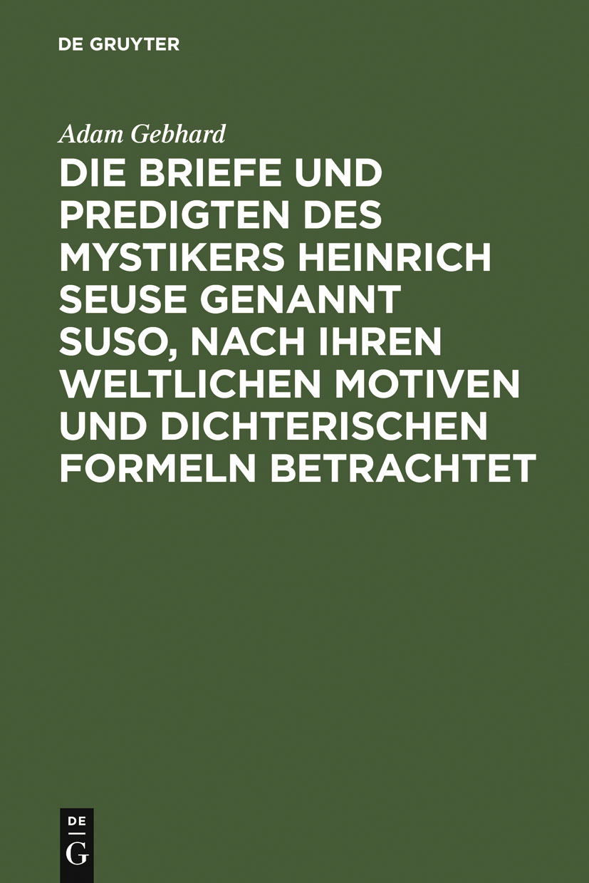 Die Briefe und Predigten des Mystikers Heinrich Seuse genannt Suso, nach ihren weltlichen Motiven und dichterischen Formeln betrachtet - Adam Gebhard