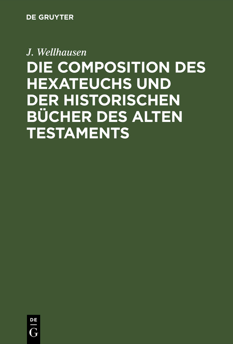 Die Composition des Hexateuchs und der historischen B?cher des Alten Testaments - J. Wellhausen,,