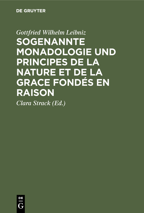 Sogenannte Monadologie und principes de la nature et de la grace fondés en raison - Gottfried Wilhelm Leibniz, Clara Strack