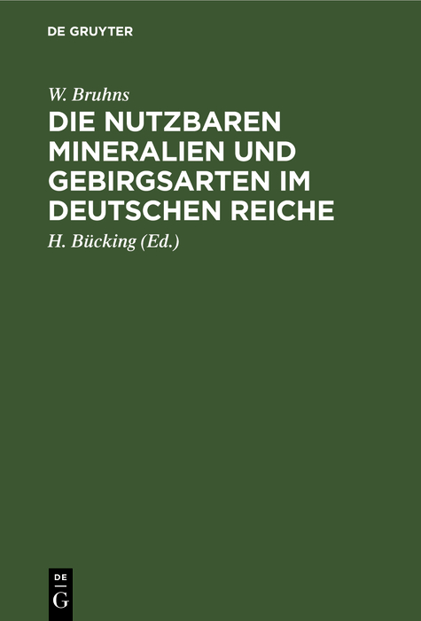 Die nutzbaren Mineralien und Gebirgsarten im Deutschen Reiche - W. Bruhns,H. B?cking,H. B?cking