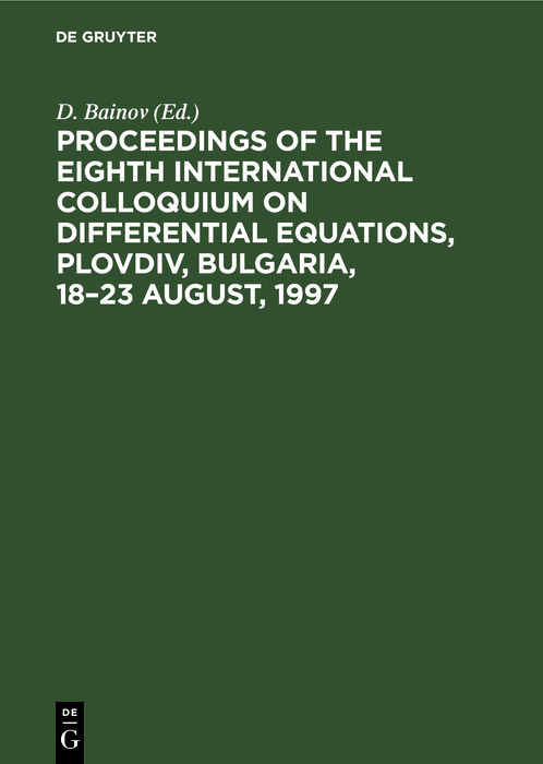 Proceedings of the Eighth International Colloquium on Differential Equations, Plovdiv, Bulgaria, 18?23 August, 1997 - D. Bainov,,