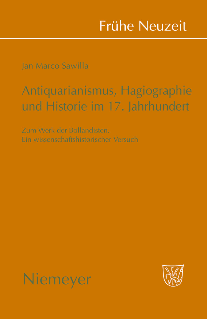 Antiquarianismus, Hagiographie und Historie im 17. Jahrhundert - Jan Marco Sawilla,,