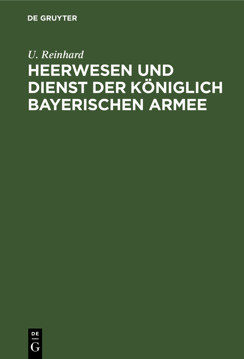 Heerwesen und Dienst der königlich bayerischen Armee - U. Reinhard