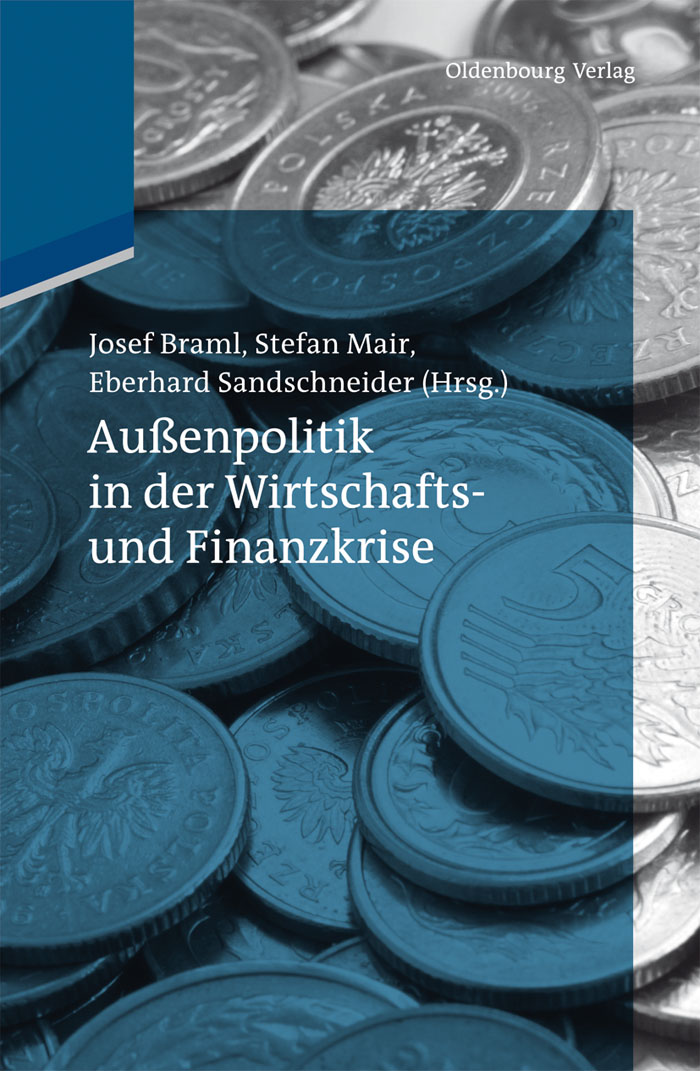 Außenpolitik in der Wirtschafts- und Finanzkrise - Josef Braml, Stefan Mair, Eberhard Sandschneider
