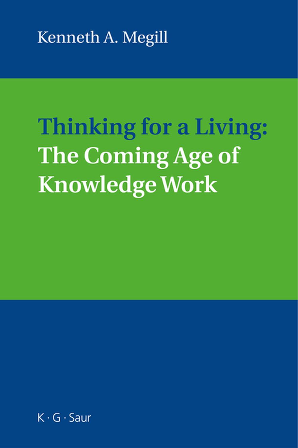 Thinking for a Living: The Coming Age of Knowledge Work - Kenneth A. Megill