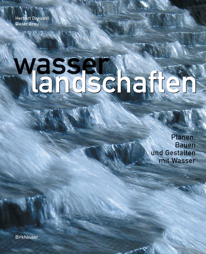 Wasserlandschaften - Herbert Dreiseitl, Dieter Grau
