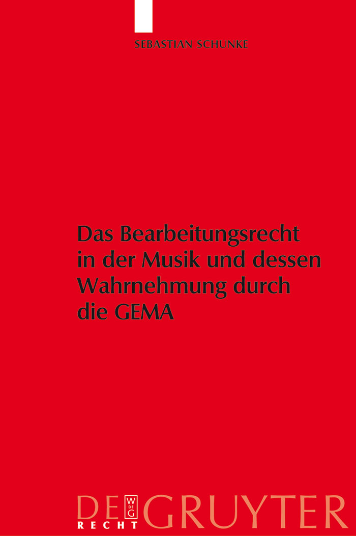 Das Bearbeitungsrecht in der Musik und dessen Wahrnehmung durch die GEMA - Sebastian Schunke