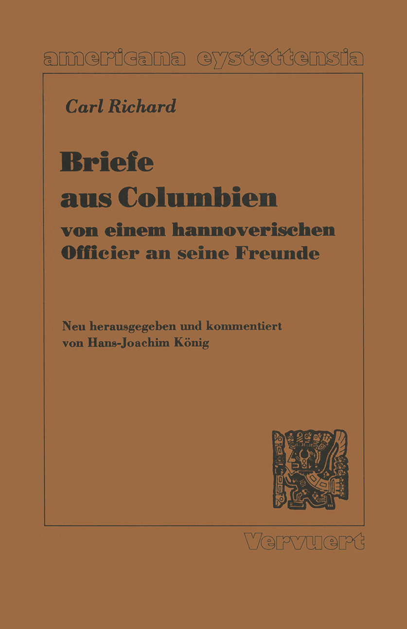 Briefe aus Columbien einem hannoverischen Officier an seine Freunde - Carl Richard,Hans-Joachim K?nig,Hans-Joachim K?nig