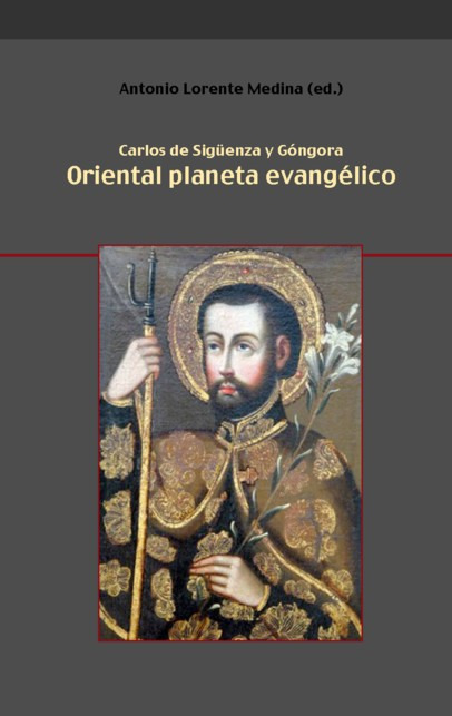 Oriental planeta evangélico - Carlos de Sigüenza y Góngora, Antonio Lorente Medina