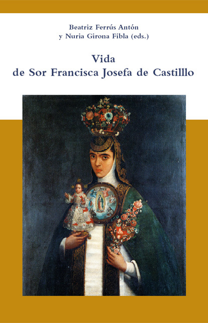 Vida de Sor Francisca Josefa de Castillo - Francisca Josefa de Castillo, Beatriz Ferrús Antón, Nuria Girona Fibla