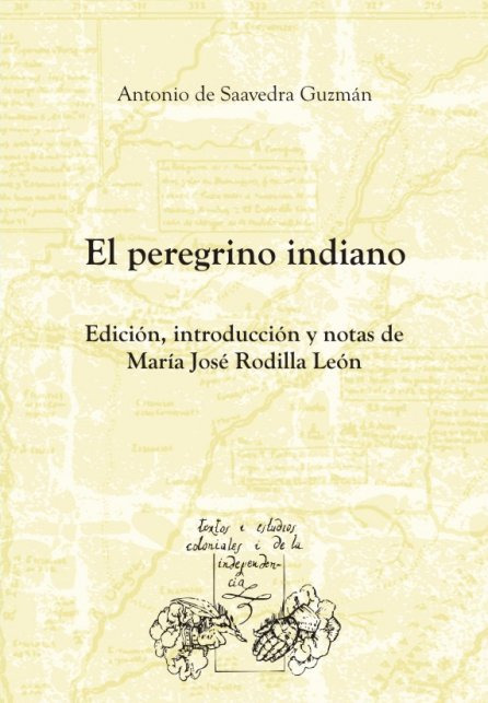 El peregrino indiano. Edición, introducción y notas de María José Rodilla León. - Antonio de Saavedra Guzmán