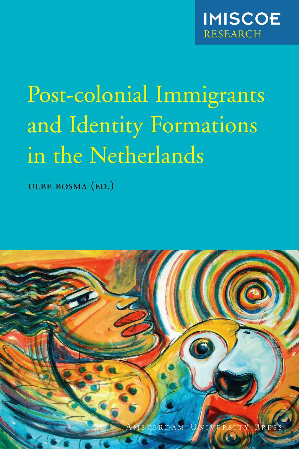 Post-colonial Immigrants and Identity Formations in the Netherlands - Ulbe Bosma