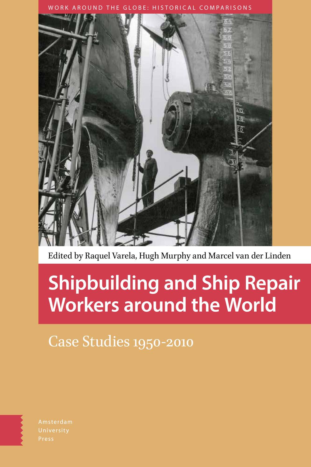 Shipbuilding and Ship Repair Workers around the World - Raquel Varela, Hugh Murphy, Marcel van der Linden