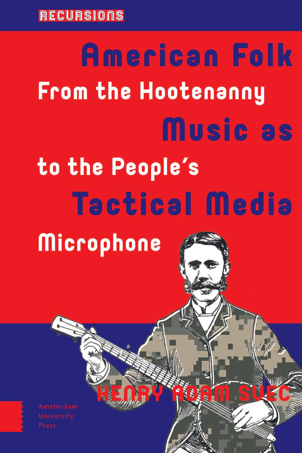 American Folk Music as Tactical Media - Henry Adam Svec